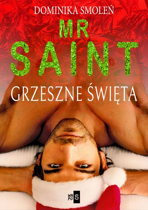 Tytuł: Mr Saint. Grzeszne Święta
Autor: Dominika Smoleń
Wydawnictwo: WasPos
Formaty: EPUB, MOBI