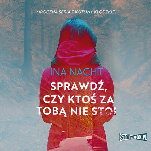 Tytuł: Mroczna seria z Kotliny Kłodzkiej. Tom 1. Sprawdź, czy ktoś za tobą nie stoi
Autor: Ina Nacht
Wydawnictwo: Storybox
Formaty: MP3