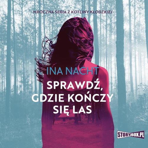 Tytuł: Mroczna seria z Kotliny Kłodzkiej. Tom 2. Sprawdź, gdzie kończy się las
Autor: Ina Nacht
Wydawnictwo: Storybox
Formaty: MP3