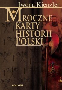 Tytuł: Mroczne karty historii Polski
Autor: Iwona Kienzler
Wydawnictwo: Bellona
Formaty: EPUB, MOBI