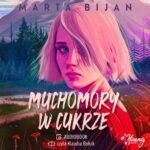 Tytuł: Muchomory w cukrze
Autor: Marta Bijan
Wydawnictwo: Young
Formaty: MP3