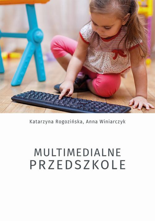 Tytuł: Multimedialne przedszkole
Autor: Katarzyna Rogozińska, Anna Winiarczyk
Wydawnictwo: Uniwersytet Jana Kochanowskiego
Formaty: PDF