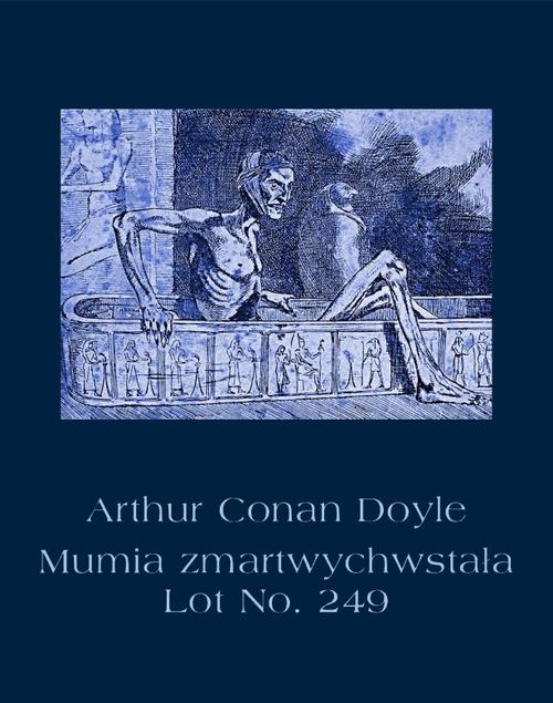Tytuł: Mumia zmartwychwstała. Lot No. 249
Autor: Arthur Conan Doyle
Wydawnictwo: Armoryka
Formaty: MOBI, EPUB