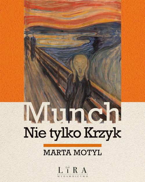 Tytuł: Munch Nie tylko Krzyk
Autor: Marta Motyl
Wydawnictwo: Lira
Formaty: MOBI, EPUB