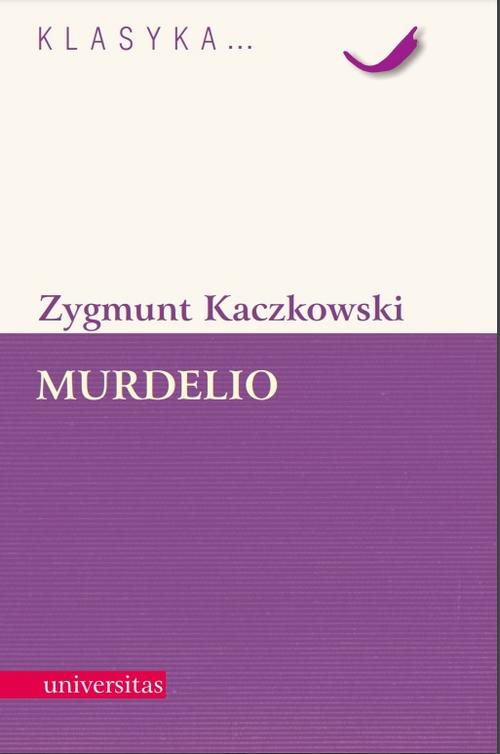 Tytuł: Murdelio
Autor: Zygmunt Kaczkowski
Wydawnictwo: Universitas
Formaty: PDF
