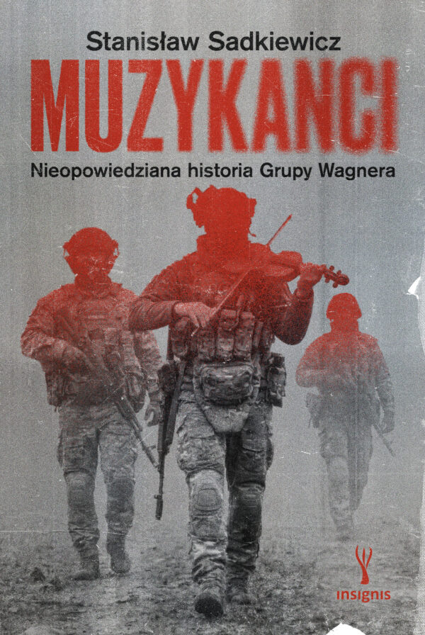 Tytuł: Muzykanci. Niepowiedziana historia grupy Wagnera
Autor: Stanisław Sadkiewicz
Wydawnictwo: Insignis Media
Formaty: EPUB, MOBI