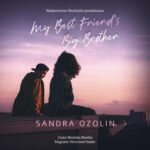 Tytuł: My Best Friend's Big Brother
Autor: Sandra Ozolin
Wydawnictwo: NieZwykłe
Formaty: MP3