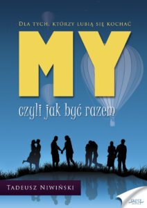 Tytuł: MY - czyli jak być razem. Dla tych, którzy lubią się kochać!
Autor: Tadeusz Niwiński
Wydawnictwo: Złote Myśli
Formaty: PDF