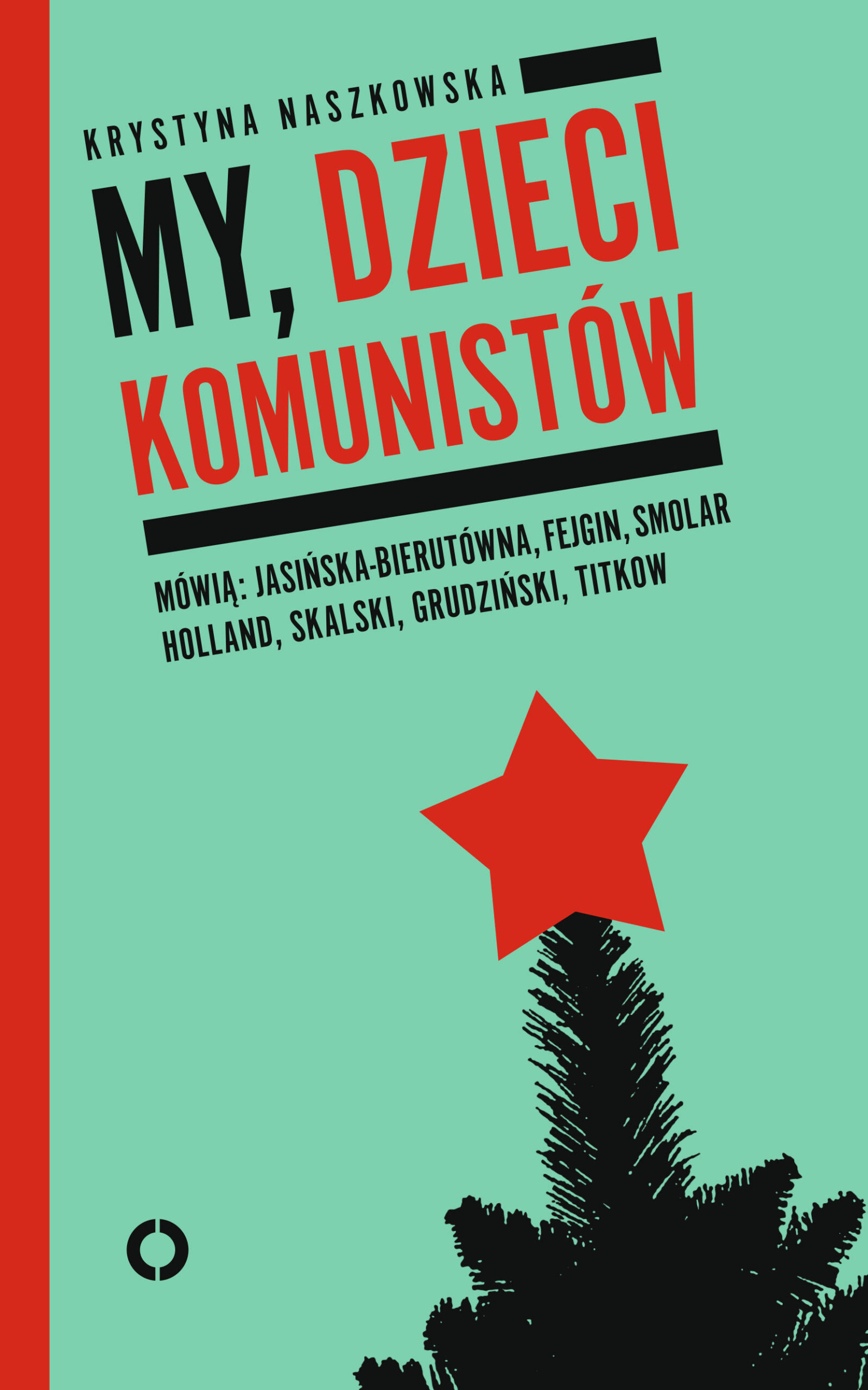 Tytuł: My, dzieci komunistów
Autor: Krystyna Naszkowska
Wydawnictwo: Czerwone i Czarne
Formaty: EPUB, MOBI