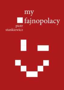Tytuł: My fajnopolacy
Autor: Piotr Stankiewicz
Wydawnictwo: Bellona
Formaty: EPUB, MOBI