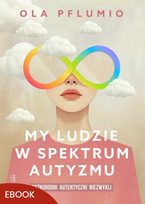 Tytuł: My ludzie w spektrum autyzmu
Autor: Aleksandra Pflumio
Wydawnictwo: Mando Inside
Formaty: EPUB, MOBI