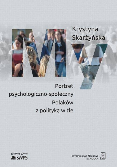 Tytuł: My Portret psychologiczno-społeczny Polaków z polityką w tle
Autor: Krystyna Skarżyńska
Wydawnictwo: Scholar
Formaty: PDF