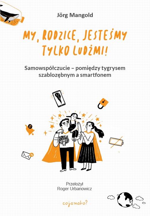 Tytuł: My, rodzice, jesteśmy tylko ludźmi!
Autor: Jörg Mangold
Wydawnictwo: CoJaNaTo
Formaty: EPUB, MOBI