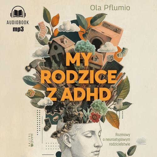 Tytuł: My rodzice z ADHD
Autor: Aleksandra Pflumio
Wydawnictwo: Mando Inside
Formaty: MP3