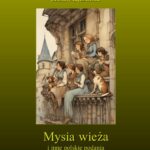 Tytuł: Mysia wieża i inne polskie podania i powiastki
Autor: Artur Oppman
Wydawnictwo: Armoryka
Formaty: MOBI, PDF, EPUB