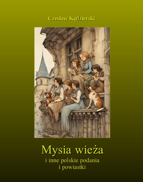 Tytuł: Mysia wieża i inne polskie podania i powiastki
Autor: Artur Oppman
Wydawnictwo: Armoryka
Formaty: MOBI, PDF, EPUB