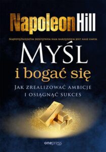 Tytuł: Myśl i bogać się. Jak zrealizować ambicje i osiągnąć sukces
Autor: Napoleon Hill
Wydawnictwo: Onepress
Formaty: EPUB, PDF, MOBI