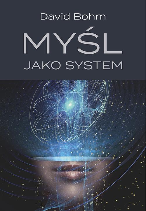 Tytuł: Myśl jako system
Autor: David Bohm
Wydawnictwo: Uniwersytet Pedagogiczny w Krakowie
Formaty: PDF