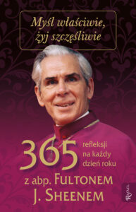 Myśl właściwie, żyj szczęśliwie. 365 refleksji na każdy dzień z abp Fultonem J. Sheenem — okładka e-booka