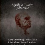 Myślę o Twoim portrecie. Listy Antoniego Michalaka i Jarosława Iwaszkiewicza. Świadectwa i portrety — okładka e-booka