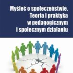 Myśleć o społeczeństwie. Teoria i praktyka w pedagogicznym i społecznym działaniu — okładka e-booka