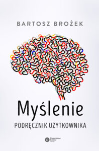 Tytuł: Myślenie. Podręcznik użytkownika
Autor: Bartosz Brożek
Wydawnictwo: Copernicus Center Press
Formaty: EPUB, MOBI