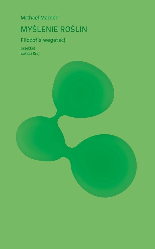Tytuł: Myślenie roślin. Filozofia wegetacji
Autor: Michael Marder
Wydawnictwo: Słowo/Obraz Terytoria
Formaty: EPUB, MOBI