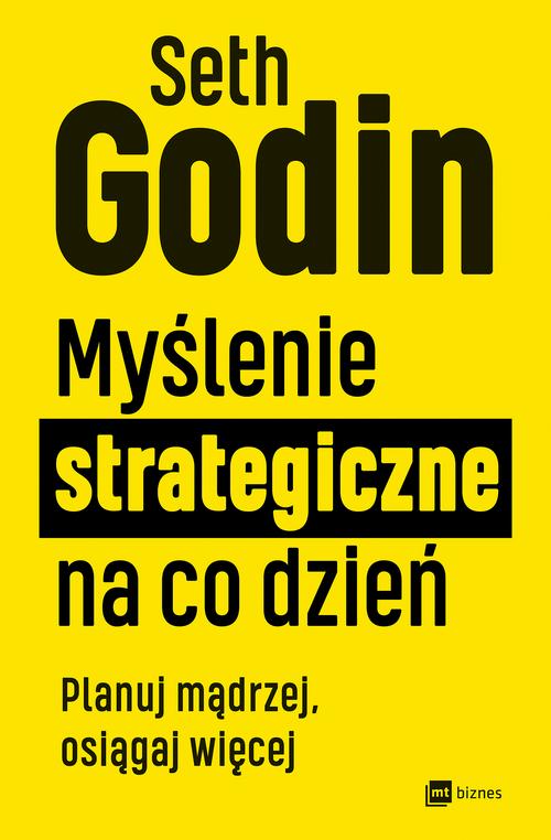 Tytuł: Myślenie strategiczne na co dzień
Autor: Seth Godin
Wydawnictwo: MT Biznes
Formaty: EPUB, MOBI