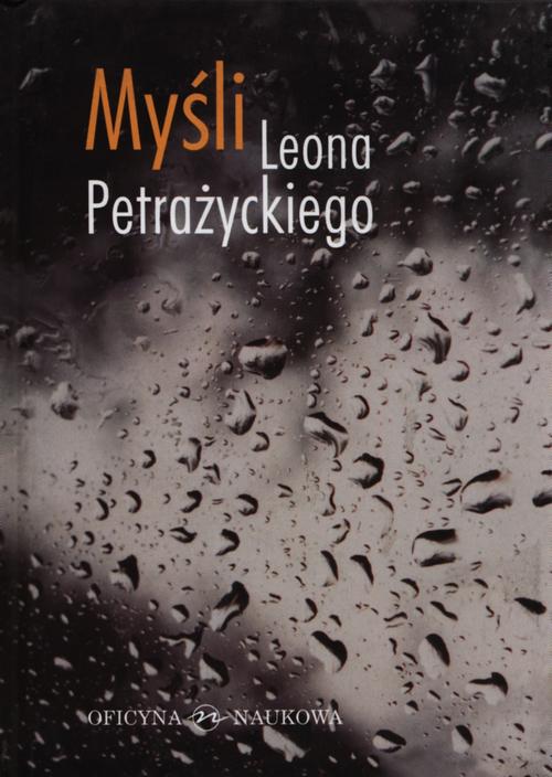 Tytuł: Myśli Leona Petrażnickiego
Autor: Leon Petrażycki
Wydawnictwo: Oficyna Naukowa
Formaty: PDF