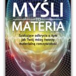 Myśli to materia. Szokujące odkrycia o tym, jak Twój mózg tworzy materialną rzeczywistość — okładka e-booka