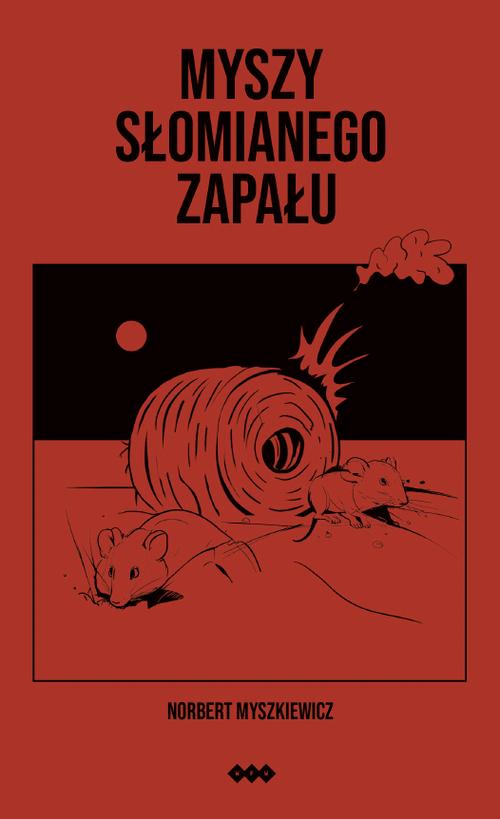 Tytuł: Myszy słomianego zapału
Autor: Norbert Myszkiewicz
Wydawnictwo: Warszawska Firma Wydawnicza
Formaty: EPUB