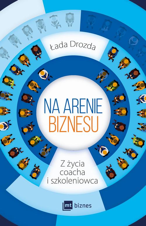 Tytuł: Na arenie biznesu
Autor: Łada Drozda
Wydawnictwo: MT Biznes
Formaty: EPUB, MOBI