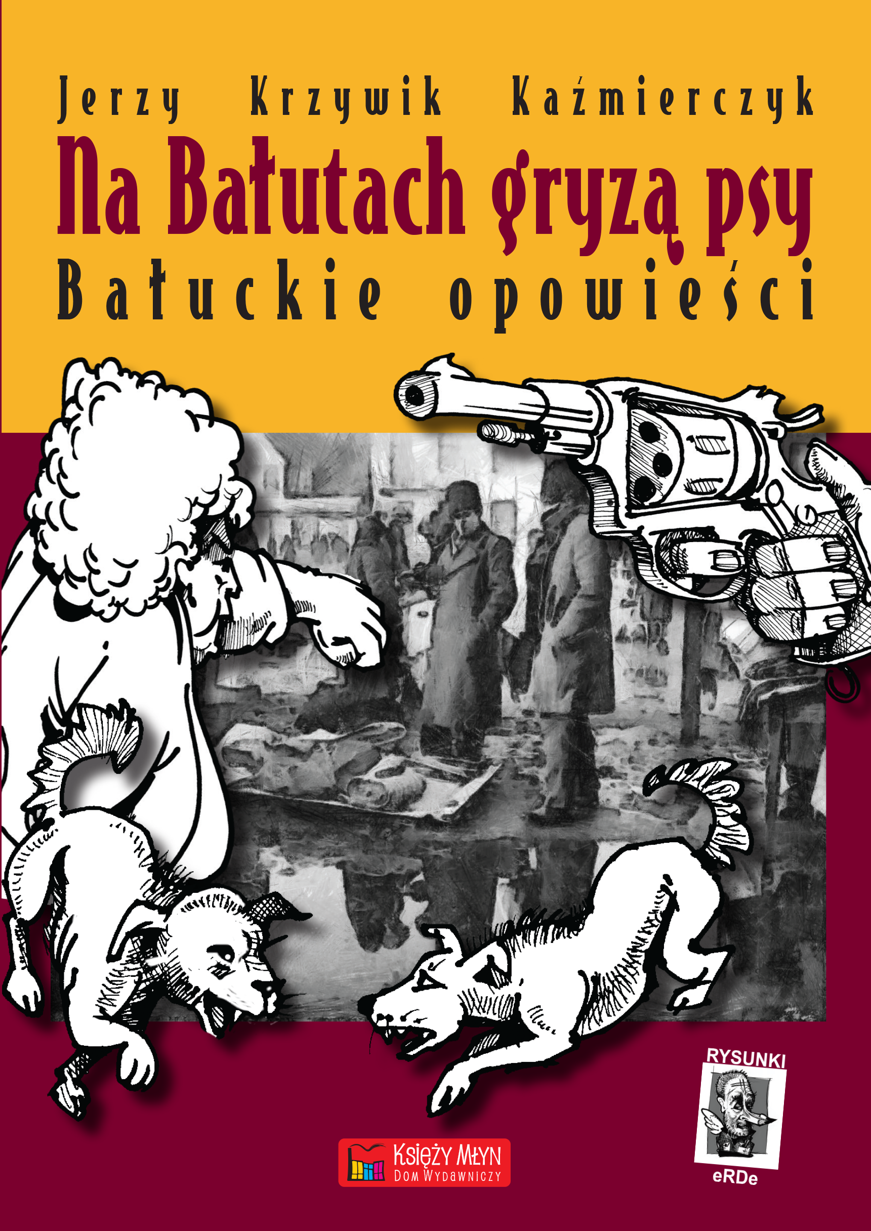 Tytuł: Na Bałutach gryzą psy. Bałuckie opowieści
Autor: Jerzy Krzywik-Kaźmierczyk
Wydawnictwo: Księży Młyn Dom Wydawniczy Michał Koliński
Formaty: EPUB, MOBI