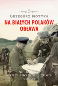 Tytuł: Na Białych Polaków obława. Wojska NKWD w walce z polskim podziemiem 1944-1953
Autor: Grzegorz Motyka
Wydawnictwo: Wydawnictwo Literackie
Formaty: EPUB, MOBI