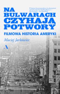 Tytuł: Na bulwarach czyhają potwory. Filmowa historia Ameryki
Autor: Maciej Jarkowiec
Wydawnictwo: Wydawnictwo Agora
Formaty: EPUB, MOBI