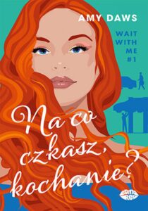 Na co czekasz, kochanie? Wait With Me #1 — okładka e-booka