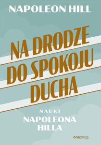 Tytuł: Na drodze do spokoju ducha. Nauki Napoleona Hilla
Autor: Napoleon Hill
Wydawnictwo: Onepress
Formaty: EPUB, PDF, MOBI