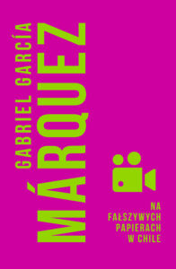 Tytuł: Na fałszywych papierach w Chile
Autor: Gabriel Garcia Marquez
Wydawnictwo: Muza
Formaty: EPUB, MOBI
