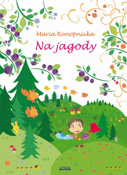 Tytuł: Na jagody
Autor: Maria Konopnicka
Wydawnictwo: Literat
Formaty: PDF