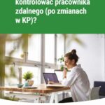 Na jakich zasadach kontrolować pracownika zdalnego (po zmianach w KP)? — okładka e-booka