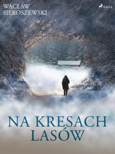 Tytuł: Na kresach lasów
Autor: Wacław Sieroszewski
Wydawnictwo: SAGA Egmont
Formaty: EPUB, MOBI