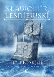 Tytuł: Na Moskwę. Polacy na Kremlu w XVII wieku
Autor: Sławomir Leśniewski
Wydawnictwo: Wydawnictwo Literackie
Formaty: EPUB, MOBI