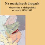 Tytuł: Na rozstajnych drogach. Mazowsze a Małopolska w latach 1138-1313
Autor: Agnieszka Teterycz-Puzio
Wydawnictwo: Uniwersytet Pomorski w Słupsku
Formaty: PDF