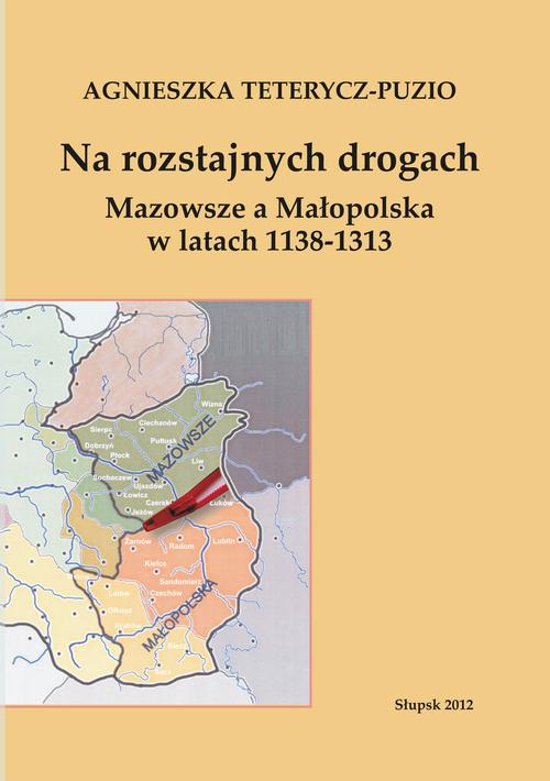 Tytuł: Na rozstajnych drogach. Mazowsze a Małopolska w latach 1138-1313
Autor: Agnieszka Teterycz-Puzio
Wydawnictwo: Uniwersytet Pomorski w Słupsku
Formaty: PDF