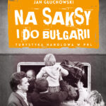 Tytuł: Na saksy i do Bułgarii. Turystyka handlowa w PRL
Autor: Jan Głuchowski
Wydawnictwo: Bellona
Formaty: EPUB, MOBI