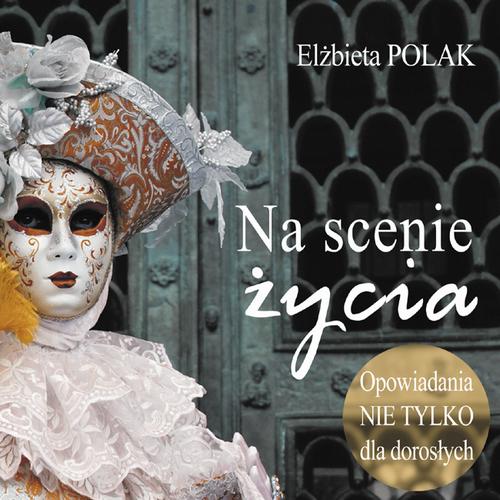 Tytuł: Na scenie życia
Autor: Elżbieta Polak
Wydawnictwo: WAM
Formaty: MP3