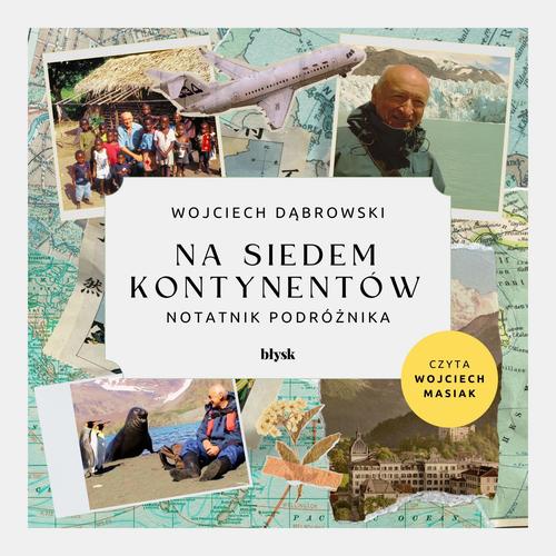 Tytuł: Na siedem kontynentów. Notatnik podróżnika
Autor: Wojciech Dąbrowski
Wydawnictwo: Wydawnictwo Błysk
Formaty: MP3