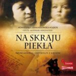 Tytuł: Na skraju piekła. Opowiadania i reportaże z kresów
Autor: Agnieszka Lewandowska-Kąkol
Wydawnictwo: Storybox
Formaty: MP3