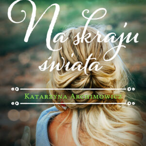 Tytuł: Na skraju świata
Autor: Katarzyna Archimowicz
Wydawnictwo: Wydawnictwo Czarne
Formaty: EPUB, MOBI