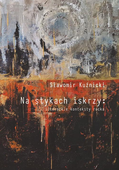 Tytuł: Na stykach iskrzy: literackie konteksty rocka
Autor: Sławomir Kuźnicki
Wydawnictwo: Wydawnictwo Uniwersytetu Opolskiego
Formaty: PDF